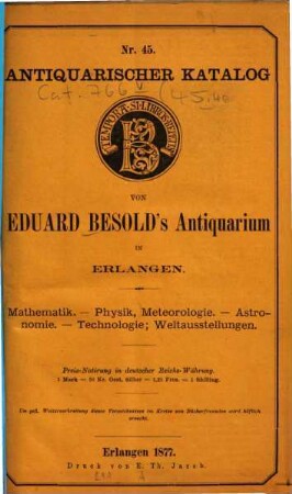 Antiquarischer Katalog ... von Eduard Besold, Universitäts-Buchhandlung in Erlangen : [Sp. m. d. Tit.:] Antiquarischer Katalog ... von Eduard Besold's Antiquarium in Erlangen. 45