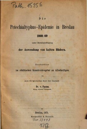 Die Petechialtyphus-Epidemie in Breslau 1868/69 : Unter Berücks. d. Anwendung v. kalten Bädern