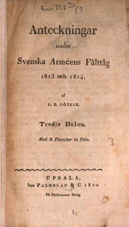 Anteckningar under Svenska Arméens Fålttåg 1813 och 1814. 3