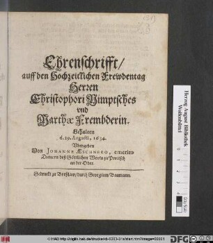 Ehrenschrifft/ auff den Hochzeitlichen Frewdentag Herren Christophori Nimptsches und Marthae Frembderin : Gehalten d. 29. Augusti, 1634