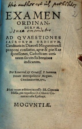 Examen Ordinandorvm : Ad Quaestiones Sacrorvm Ordinvm, Canditatis in Diocesi Moguntinensi proponi consuetas, aptae & piae Responsiones, Catholicam ueritatem succincta breuitate indicantes