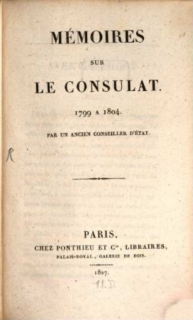 Mémoires sur le Consulat 1799 à 1804 par un ancien Conseiller d'Etat