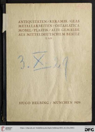 Antiquitäten, Keramik, Glas, Möbel, Metallarbeiten, Ostasiatica, Teppiche, Plastik, alte Gemälde aus mitteldeutschem Besitz u. a. B. : Versteigerung in der Galerie Hugo Helbing, München, Donnerstag, 3. Okt. und Freitag, 4. Okt. 1929