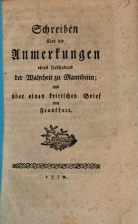 Schreiben über die Anmerkungen eines Liebhabers der Wahrheit zu Mannheim, und über einen kritischen Brief von Frankfurt