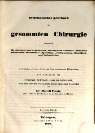 Systematisches Lehrbuch der gesammten Chirurgie : enthaltend die chirurgischen Krankheiten, chirurgische Anatomie, äusserlich gebrauchten Arzneimittel, Operations-, Instrumenten-, Maschinen- und Verbandlehre ; in 2 Bänden, 2
