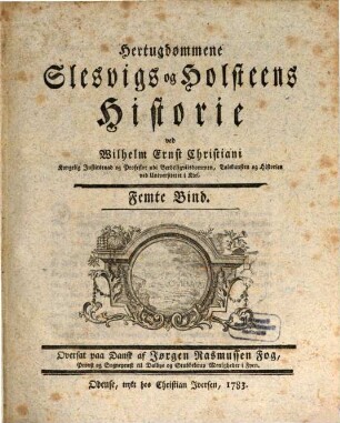 Kongerigerne Danmarks og Norges samt Hertugdømmene Slesvigs og Holsteens Historie indtil vore Tider, [3,]5. Indeholdende det Femte Bind af Hertugdømmene