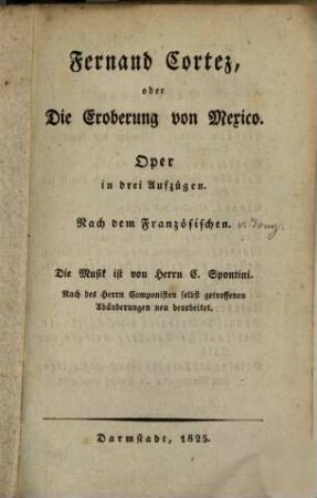 Ferdinand Cortez, oder Die Eroberung von Mexico : Oper in drei Aufzügen