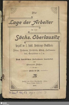 Die Lage der Arbeiter in der Sächs. Oberlausitz : speziell im I. Sächs. Reichtags-Wahlkreis Zittau, Reichenau, Hirschfelde, Ostritz, Seifhennersdorf, Großschönau usw.