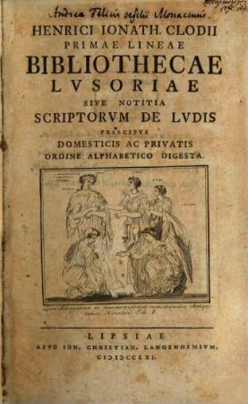 Henrici Jonath. Clodii Primae Lineae Bibliothecae Lusoriae Sive Notitia Scriptorum De Ludis Praecipue Domesticis Ac Privatis Ordine Alphabetico Digesta