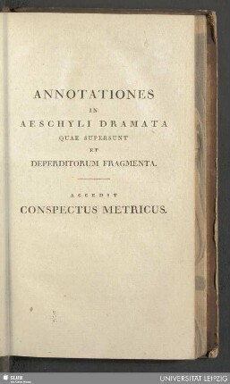 Annotationes in Aeschyli dramata quae supersunt et Deperditorum fragmenta : accedit Conspectus metricus