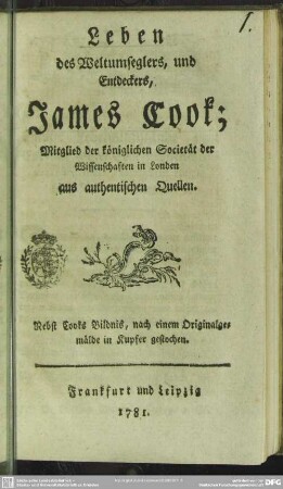 Leben des Weltumseglers, und Entdeckers, James Cook; Mitglied der königlichen Societät der Wissenschaften in London : aus authentischen Quellen; Nebst Cooks Bildnis ...