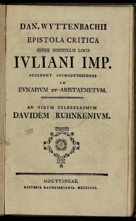 Dan. Wyttenbachii Epistola Critica Super Nonnullis Locis Iuliani Imp. : Ad Virum Celeberrimum Davidem Ruhnkenium