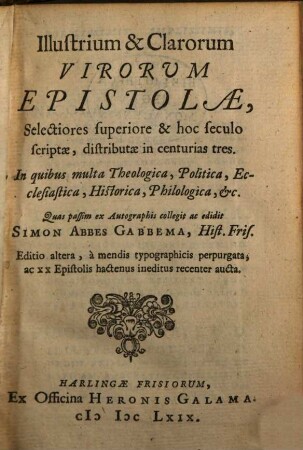 Illustrium et clarorum virorum epistolae selectiores superiore et hoc seculo scriptae, distributae in centurias tres