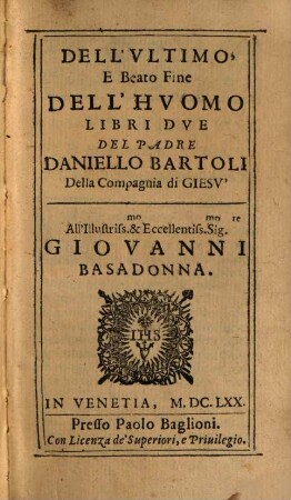 Dell'ultimo fine dell'huomo : libri due