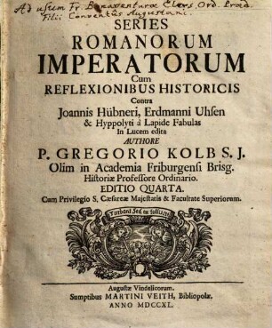 Series Romanorum Imperatorum : Cum Reflexionibus Historicis Contra Joannis Hübneri, Erdmanni Uhsen & Hyppolyti à Lapide Fabulas