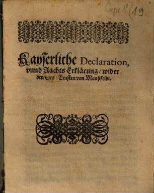 Kayserliche Declaration, und Aachts Erklärung, wider den Graff Ernsten von Manßfeldt