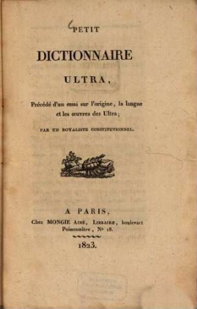Petit Dictionnaire Ultra : précédé d'un Essai sur l'origine la langue et les oeuvres des Ultra