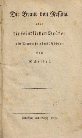 Die Braut von Messina oder die feindlichen Brüder : ein Trauerspiel mit Chören