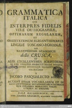Grammatica Italica Sive Interpres Fidelis Verae Orthographiae, Optimarum Regularum, Et Observationum Elegantissimarum Linguae Toscano-Romanae
