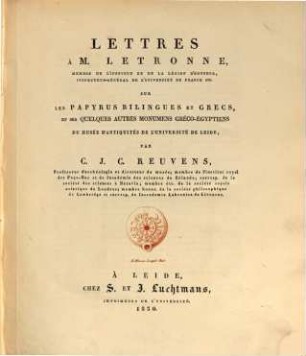 Lettres à M. Letronne sur les Papyrus Bilingues et Grecs et sur quelques autres monumens Greco-Egyptiens du Musée d'antiquités de l'Univérsité de Leide