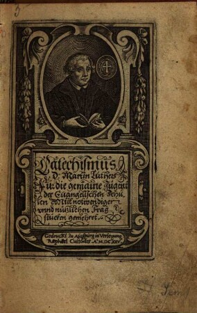 Catechismus D. Martin Luthers Für die gemeine Jugent der Evangelischen Schulen : Mitt notwendigen unnd nutzlichen Fragstucken gemehret