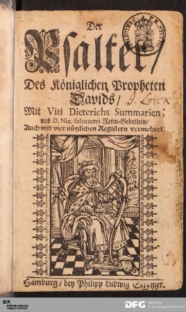 Der Psalter/ Des Königlichen Propheten Davids : Mit Viti Dieterichs Summarien, und D. Nic. Selnecceri Reim-Gebetlein/ Auch mit vier nützlichen Registern vermehret