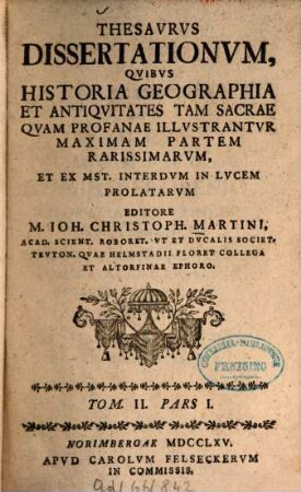 Thesavrvs dissertationvm qvibvs historia, geographia et antiqvitates tam sacrae qvam profanae illvstantvr, maximam partem rarissimarvm, 2,1. 1765/66