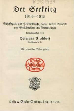Der Seekrieg 1914-1915 : Schiffspost- und Feldpostbriefe, sowie andere Berichte von Mitkämpfern und Augenzeugen ; mit zahlreichen Bildbeigaben