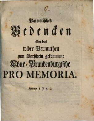 Patriotisches Bedencken über das wider Vermuthen zum Vorschein gekommene Chur-Brandenburgische Pro Memoria