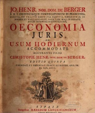Jo. Henr. Nob. Dom. De Berger S. R. I. Ordinumque Immediatorum In Franconia, ... Oeconomia Juris : Ad Usum Hodiernum Accomodati