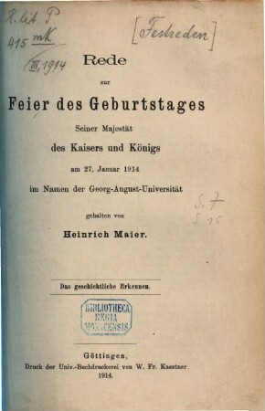 Das geschichtliche Erkennen : Rede zur Feier des Geburtstages Seiner Majestät des Kaisers und Königs am 27. Januar 1914 im Namen der Georg-August-Universität