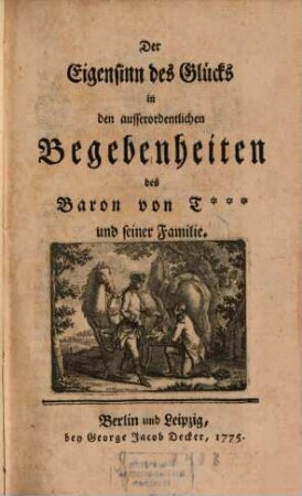 Der Eigensinn des Glücks in den ausserordentlichen Begebenheiten des Baron von T. ... und seiner Familie