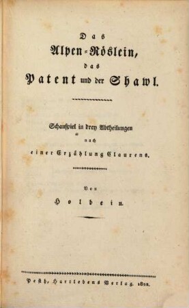 [Neuestes Theater], 4. Das Alpenröslein, das Patent und der Shawl. - 1822. - 96 S.