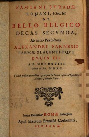 Famiani Stradae Romani, E Societate Jesu De Bello Belgico Decas .... 2, Ab initio Praefecturae Alexandri Farnesii Parmae Placentiaeque Dvcis III. An. 1578 vsque ad An. 1590