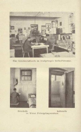 Eine Gemeinschaftszelle im Strafgefängnis Berlin-Plötzensee ; Einzelzelle und Isolierzelle im Wiener Polizeigefangenenhaus