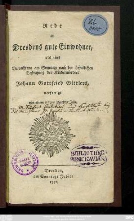 Rede an Dresdens gute Einwohner, als eine Betrachtung am Sonntage nach der öffentlichen Bestrafung des Kindermörders Johann Gottfried Gittlers