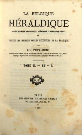 La Belgique héraldique : recueil historique, chronologique, généalogique et biographique complet de toutes les maisons nobles reconnues de la Belgique, 6