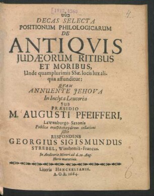 Decas Selecta Positionum Philologicarum De Antiquis Judaeorum Ritibus Et Moribus, Unde quamplurimis SSae. locis lux aliqua affunditur