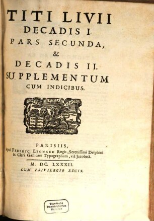 Titi Livii Patavini Historiarum Libri Qui Extant, 1,2. Titi Livii Decadis I. Pars Secunda, & Decadis II. Supplementum Cum Indicibus