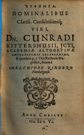 Euphēmia, Nominalibus Clariss. Consultissimiq[ue] Viri, Dn. Cunradi Rittershusii, Jcti, Academiae Altdorfinae ... p.t. Vice Rectoris Magnifici