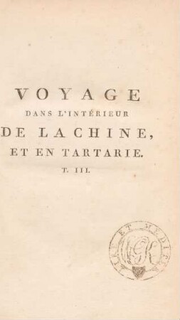 T. 3: Voyage Dans L'Intérieur De La Chine, Et En Tartarie, Fait dans les Années 1792, 1793 et 1794, Par Lord Macartney, Ambassadeur du Roi d'Angleterre auprès de l'Empereur de la Chine