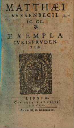 Matthaei VVesenbecii Ic. Cl. Exempla Ivrisprudentiae