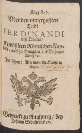 Klag-Lied. Uber den unverhofften Todt Ferdinandi deß Dritten/ Erwöhlten Römischen Kaysers/ auch zu Hungarn und Böhaimb König/ [et]c. : Im Thon: Wie man die Kayserin singet