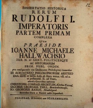 Diss. hist. rerum Rudolfi I. imperatoris partem primam complexa