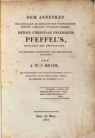 Dem Andenken des plötzlich am Schlagflusse verstorbenen, achtzig-jährigen, würdigen Greises, Herrn Christian Friedrich Pfeffel's, Mitglieds der Ehrenlegion, aus innigster Hochachtung und Freundschaft gewidmet