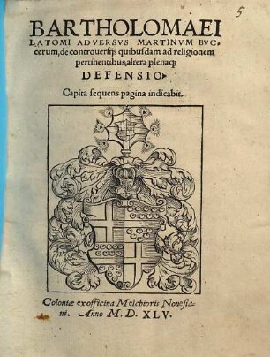 Bartholomaei Latomi Adversvs Martinvm Bvccerum de controversijs quibusdam ad religionem pertinentibus, altera plenaq[ue] Defensio
