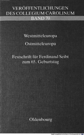 Westmitteleuropa, Ostmitteleuropa : Vergleiche und Beziehungen ; Festschrift für Ferdinand Seibt zum 65. Geburtstag