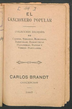 El cancionero popular : colección escojida de cantos, tonadas, romanzas, zarzuelas, zamacuecas, habaneras, danzas y versos populares