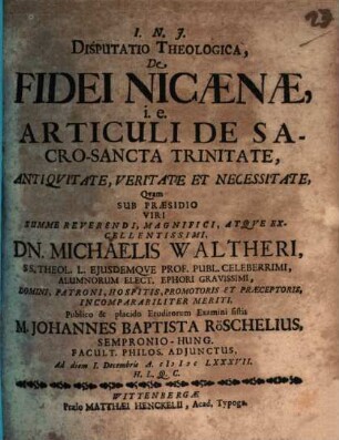 Disputatio Theologica, De Fidei Nicaenae, i.e. Articuli De Sacro-Sancta Trinitate, Antiquitate, Veritate Et Necessitate