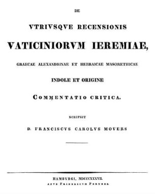 De Vtrivsqve Recensionis Vaticiniorvm Ieremiae, Graecae Alexandrinae Et Hebraicae Masorethicae, Indole Et Origine : Commentatio Critica